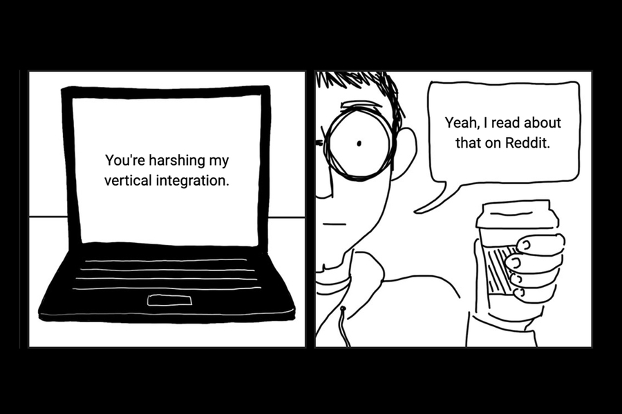 Two square comics panels. Panel 1: A laptop screen which says simply, 'You're harshing my vertical integration.' Panel 2: A bespectacled young man, partially in frame, holds up a coffee to-go cup and says, 'Yeah, I read about that on Reddit.'